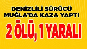Denizlili sürücü, Muğla'da kaza kurbanı