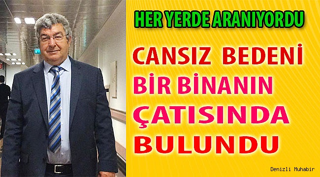 Her yerde aranıyordu cansız bedeni bulundu