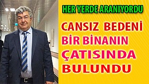 Her yerde aranıyordu cansız bedeni bulundu
