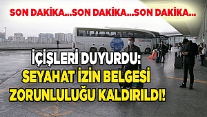 İçişleri duyurdu: Seyahat izin belgesi zorunluluğu kaldırıldı!