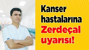 Kanser hastalarına Zerdeçal uyarısı!