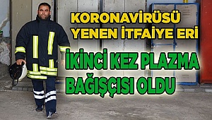 Koronavirüsü yenen itfaiye eri, ikinci kez plazma bağışçısı oldu
