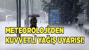 Meteoroloji'den kuvvetli yağış uyarısı!