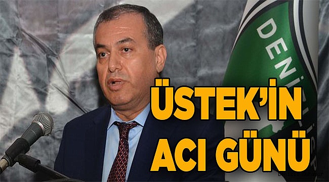 Mustafa Üstek’in acı günü