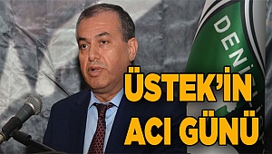 Mustafa Üstek’in acı günü