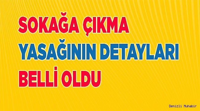 Sokağa çıkma yasağının detayları belli oldu