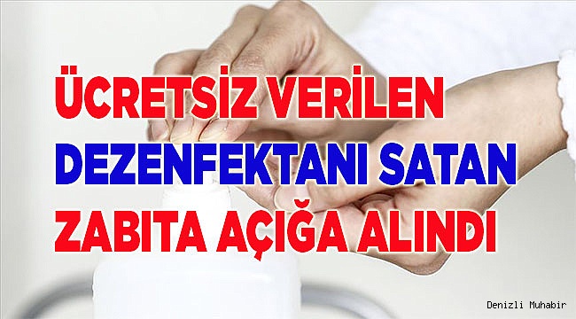 Ücretsiz verilen dezenfektanı satan zabıta açığa alındı