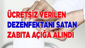 Ücretsiz verilen dezenfektanı satan zabıta açığa alındı