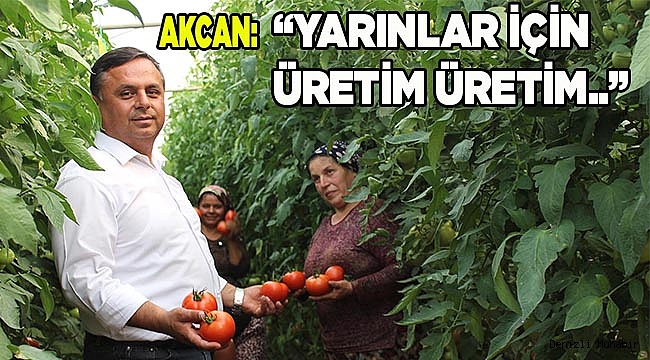 “YARINLAR İÇİN ÜRETİM ÜRETİM..”