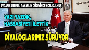 YAZI YAZDIK, HASSASİYETİ İLETTİK DİYALOGLARIMIZ SÜRÜYOR