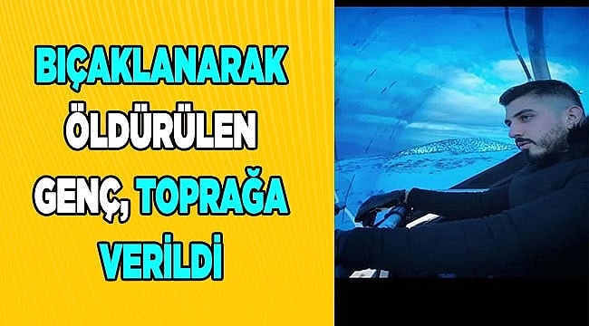 25 yaşındaki Yusuf gözyaşları içinde son yolculuğuna uğurlandı