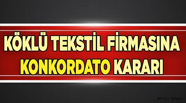 40 yıllık tekstil firması için konkordato kararı...