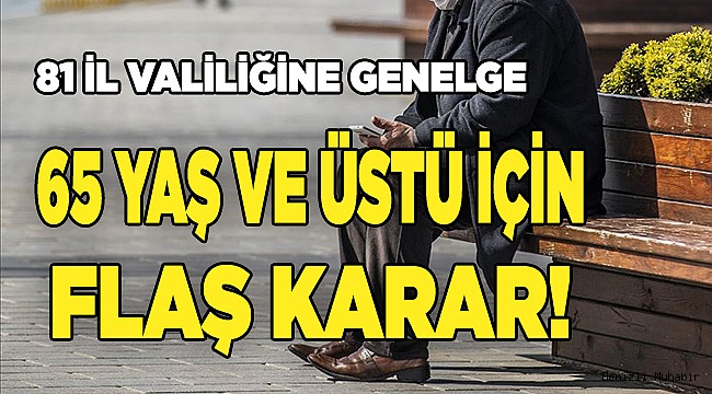  65 yaş ve üstü için flaş karar!