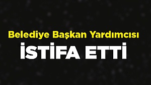 Belediye Başkan Yardımcısı İstifa Etti