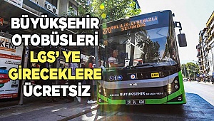 Büyükşehir otobüsleri LGS’ ye gireceklere ücretsiz