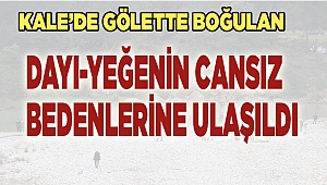 DAYI VE YEĞENİN CANSIZ BEDENLERİ BULUNDU