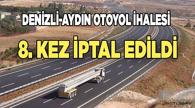 Denizli-Aydın otoyol ihalesi 8. kez iptal edildi