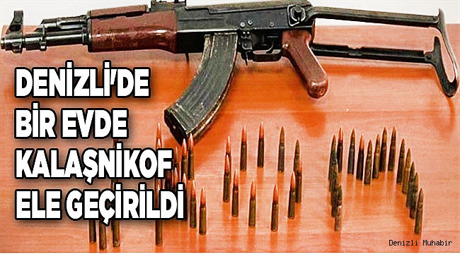 Denizli'de bir evde kalaşnikof ele geçirildi