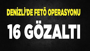 Denizli'de FETÖ operasyonunda 16 kişi gözaltına alındı