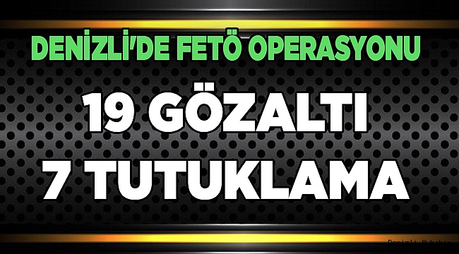 Denizli'de FETÖ operasyonunda 7 tutuklama