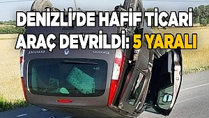 Denizli'de hafif ticari araç devrildi: 5 yaralı