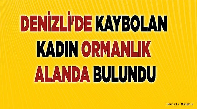 Denizli'de kaybolan kadın ormanlık alanda bulundu