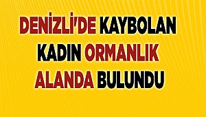 Denizli'de kaybolan kadın ormanlık alanda bulundu