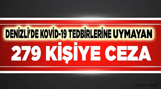 Denizli'de Kovid-19 tedbirlerine uymayan 279 kişiye ceza