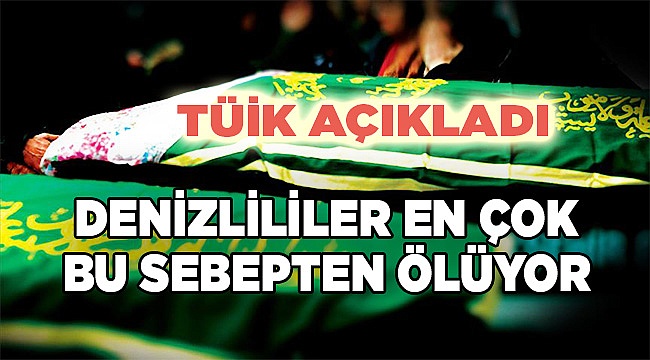 Denizli’de ölen kişi sayısı 6 bin 705 oldu