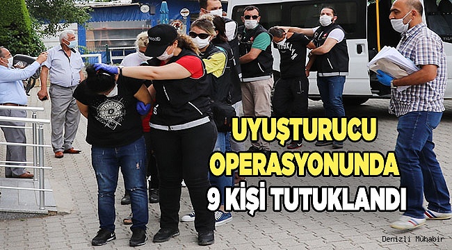 Denizli'de uyuşturucu operasyonunda 9 kişi tutuklandı