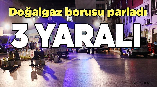 Doğalgaz borusu parladı: 3 Yaralı