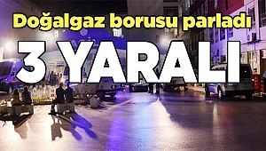  Doğalgaz borusu parladı: 3 Yaralı