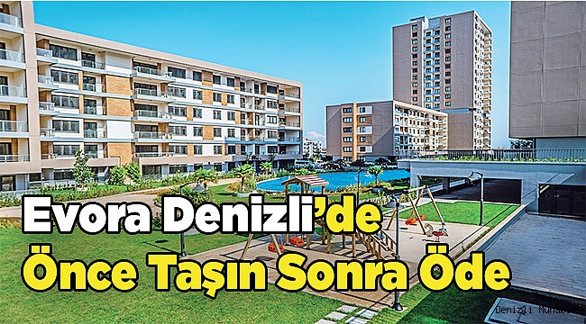Evora Denizli'de Önce Taşın Sonra Öde