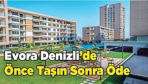 Evora Denizli'de Önce Taşın Sonra Öde