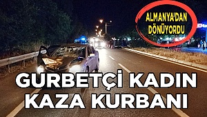 Gurbetçi kadın kazada öldü