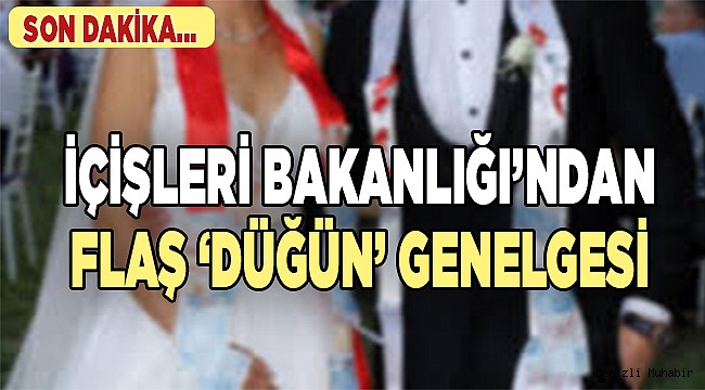 İçişleri Bakanlığı’ndan flaş ‘düğün’ genelgesi