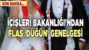  İçişleri Bakanlığı’ndan flaş ‘düğün’ genelgesi