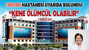 “KENE ÖLÜMCÜL OLABİLİR”