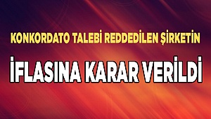 Konkordato talebi reddedilen şirketin, iflasına karar verildi
