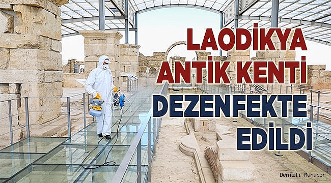 Laodikya Antik Kenti dezenfekte edildi