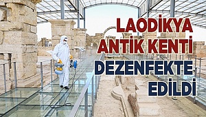Laodikya Antik Kenti dezenfekte edildi
