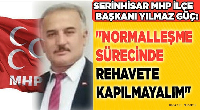 "NORMALLEŞME SÜRECİNDE REHAVETE KAPILMAYALIM."