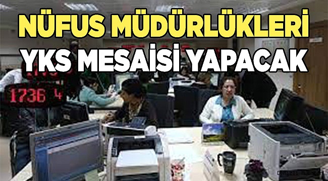 Nüfus Müdürlükleri'nde YKS mesaisi
