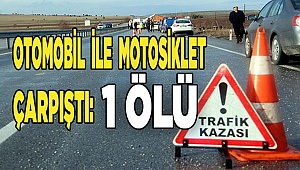 Otomobil ile motosiklet çarpıştı: 1 ölü