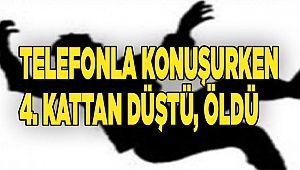Telefonla konuşurken 4. kattan düştü, öldü
