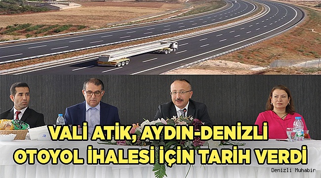 Vali Atik, Aydın-Denizli otoyol ihalesi için tarih verdi