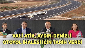 Vali Atik, Aydın-Denizli otoyol ihalesi için tarih verdi