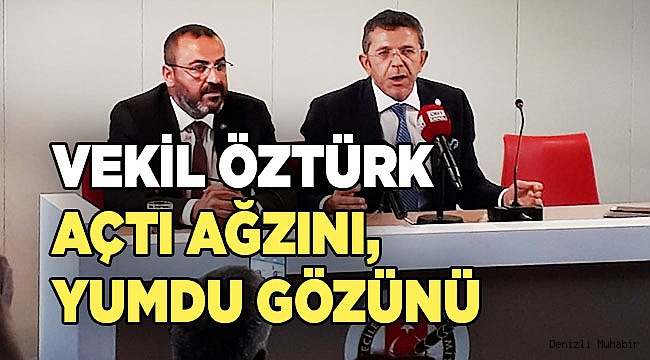 VEKİL ÖZTÜRK AÇTI AĞZINI, YUMDU GÖZÜNÜ