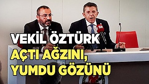 VEKİL ÖZTÜRK AÇTI AĞZINI, YUMDU GÖZÜNÜ