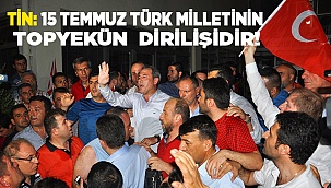 15 TEMMUZ TÜRK MİLLETİNİN TOPYEKÜN DİRİLİŞİDİR!